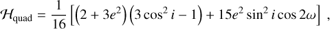 Mathematical equation: $\[\mathcal{H}_{\text {quad}}=\frac{1}{16}\left[\left(2+3 e^2\right)\left(3 ~\cos ^2 i-1\right)+15 e^2 ~\sin ^2 i ~\cos~ 2 \omega\right],\]$