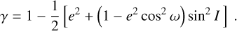 Mathematical equation: $\[\gamma=1-\frac{1}{2}\left[e^2+\left(1-e^2 ~\cos ^2 \omega\right) ~\sin ^2 I\right].\]$