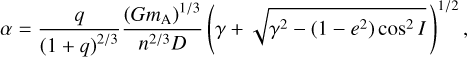 Mathematical equation: $\[\alpha=\frac{q}{(1+q)^{2 / 3}} \frac{\left(G m_{\mathrm{A}}\right)^{1 / 3}}{n^{2 / 3} D}\left(\gamma+\sqrt{\gamma^2-\left(1-e^2\right) ~\cos ^2 I}\right)^{1 / 2},\]$
