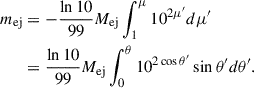 Mathematical equation: $$ \begin{aligned} m_{\mathrm{ej} }&= -\frac{\ln 10 }{99}M_{\mathrm{ej} } \int _{1}^{\mu } 10^{2\mu ^\prime } d \mu ^\prime \nonumber \\&= \frac{\ln 10 }{99}M_{\mathrm{ej} } \int _{0}^{\theta } 10^{2\cos \theta ^\prime }\sin \theta ^\prime d \theta ^\prime . \end{aligned} $$