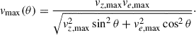Mathematical equation: $$ \begin{aligned} {v}_{\rm max}(\theta ) = \frac{{{v}}_{z, \mathrm{max}}{{v}}_{e, \mathrm{max}}}{\sqrt{{v}_{z, \mathrm{max}}^2\sin ^2\theta + {v}_{e, \mathrm{max}}^2\cos ^2\theta }}\cdot \end{aligned} $$