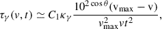 Mathematical equation: $$ \begin{aligned} \tau _{\gamma }({v}, {t}) \simeq C_{\rm 1} \kappa _{\gamma } \frac{{10^{2\cos \theta } ({\mathrm v}_{\rm max} - {\mathrm v})}}{{v}_{\rm \mathrm{max} }^{2} {v} t^{2}} , \end{aligned} $$