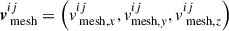 Mathematical equation: $ \boldsymbol{{v}}_{\text{ mesh}}^{i j} = \left({v}_{\text{ mesh},x}^{i j}, {v}_{\text{mesh},y}^{i j}, {v}_{\text{ mesh},z}^{i j}\right) $