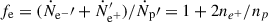 Mathematical equation: $ f_{\mathrm{e}}=(\dot N_{\mathrm{e}^-}\prime + \dot N_\mathrm{{e}^{+}}^{{\prime}})/\dot N_\mathrm{{p}}\prime = 1+ 2 n_{e^{+}}/n_p $