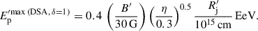 Mathematical equation: $$ \begin{aligned} E_\mathrm{p} ^{\prime \mathrm {max\,(DSA},\, \delta = 1) } = 0.4\,\left(\frac{B^{\prime }}{30\,\mathrm{G} }\right)\left(\frac{\eta }{0.3}\right)^{0.5}\frac{R^{\prime }_\mathrm{j} }{10^{15}\,\mathrm{cm} }\,\mathrm{EeV} . \end{aligned} $$