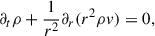 Mathematical equation: $$ \begin{aligned} \partial _t \rho + \frac{1}{r^{2}}\partial _r (r^2\rho v)&= 0,\end{aligned} $$