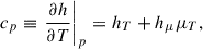Mathematical equation: $$ \begin{aligned} c_p \equiv \left. \frac{\partial h}{\partial T} \right|_p = h_T + h_\mu \mu _T, \end{aligned} $$