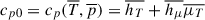 Mathematical equation: $ c_{p0} = c_p (\overline T, \overline p) = \overline{h_T} + \overline{h_\mu}\overline{\mu_T} $