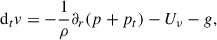 Mathematical equation: $$ \begin{aligned} \mathrm{d}_t v&= -\frac{1}{\rho }\partial _r(p+p_t) - U_\nu -g ,\end{aligned} $$