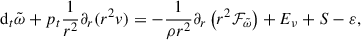 Mathematical equation: $$ \begin{aligned} \mathrm{d}_t\tilde{\omega } + p_t\frac{1}{r^2} \partial _r(r^2v)&=-\frac{1}{\rho r^2}\partial _r\left(r^2\mathcal{F} _{\tilde{\omega }}\right) + E_\nu + S - \varepsilon , \end{aligned} $$