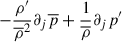 Mathematical equation: $$ \begin{aligned} -\frac{\rho ^{\prime }}{\overline{\rho }^2}\partial _j\overline{p} + \frac{1}{\overline{\rho }} \partial _j p^{\prime } \end{aligned} $$
