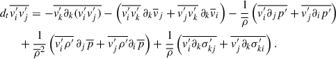 Mathematical equation: $$ \begin{aligned}&d_t \overline{v_i^{\prime } v_j^{\prime }} = -\overline{v_k^{\prime }\partial _k(v_i^{\prime } v_j^{\prime })} - \left(\overline{v_i^{\prime } v_k^{\prime }}\,\partial _k \overline{v}_j+ \overline{v_j^{\prime } v_k^{\prime }}\,\partial _k \overline{v}_i\right) -\frac{1}{\overline{\rho }} \left(\overline{v_i^{\prime }\partial _jp^{\prime }}+\overline{v_j^{\prime }\partial _i p^{\prime }}\right)\nonumber \\&\qquad +\frac{1}{\overline{\rho }^2}\left(\overline{v_i^{\prime }\rho ^{\prime }}\,\partial _j\overline{p}+\overline{v_j^{\prime }\rho ^{\prime }}\partial _i\overline{p}\right) + \frac{1}{\overline{\rho }}\left(\overline{v_i^{\prime }\partial _k\sigma _{kj}^{\prime }}+ \overline{v_j^{\prime }\partial _k\sigma ^{\prime }_{ki}}\right). \end{aligned} $$