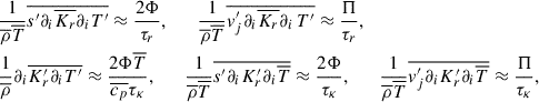 Mathematical equation: $$ \begin{aligned}&\frac{1}{\overline{\rho }\overline{T}} \overline{s^{\prime } \partial _i\overline{K_r}\partial _i T^{\prime }} \approx \frac{2\Phi }{\tau _r},\qquad \frac{1}{\overline{\rho }\overline{T}}\overline{v_j^{\prime }\partial _i\overline{K_r}\partial _i\,T^{\prime }} \approx \frac{\mathrm{\Pi }}{\tau _r},\\&\frac{1}{\overline{\rho }}\partial _i\overline{K_r^{\prime }\partial _i T^{\prime }} \approx \frac{2\Phi \overline{T}}{\overline{c_p}\tau _{\kappa }},\qquad \frac{1}{\overline{\rho }\overline{T}}\overline{s^{\prime }\partial _i K_r^{\prime }\partial _i\overline{T}} \approx \frac{2\mathrm \Phi }{\tau _\kappa }, \qquad \frac{1}{\overline{\rho }\overline{T}}\overline{v_j^{\prime } \partial _i K_r^{\prime } \partial _i \overline{T}}\approx \frac{\mathrm{\Pi }}{\tau _\kappa }, \end{aligned} $$