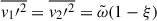 Mathematical equation: $ \overline{v_1{\prime}^2} = \overline{v_2{\prime}^2} = \tilde{\omega}(1-\xi) $