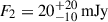 Mathematical equation: $ F_2=20_{-10}^{+20}\,\rm{mJy} $