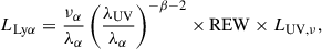 Mathematical equation: $$ \begin{aligned} L_{\mathrm{Ly} \alpha } = \frac{\nu _{\alpha }}{\lambda _{\alpha }} \left(\frac{\lambda _{\mathrm{UV} }}{\lambda _{\alpha }}\right)^{-\beta - 2} \times \mathrm{REW} \times L_{\mathrm{UV} , \nu }, \end{aligned} $$