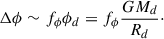 Mathematical equation: $$ \begin{aligned} \Delta \phi \sim f_\phi \phi _d = f_\phi \frac{G M_d}{R_d}\cdot \end{aligned} $$