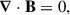 Mathematical equation: $$ \begin{aligned} {\boldsymbol{\nabla }}\cdot \mathbf{B }&= 0, \end{aligned} $$