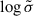 Mathematical equation: $ \log \tilde{\sigma} $