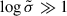 Mathematical equation: $ \log \tilde{\sigma}\gg1 $