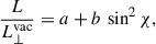Mathematical equation: $$ \begin{aligned} \frac{L}{L_\perp ^\mathrm{vac}} = a + b \, \sin ^2 \chi , \end{aligned} $$