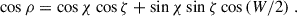 Mathematical equation: $$ \begin{aligned} \cos \rho = \cos \chi \cos \zeta + \sin \chi \sin \zeta \cos \, (W/2) \ . \end{aligned} $$