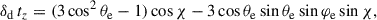 Mathematical equation: $$ \begin{aligned} \delta _{\rm d} \, t_z&= ( 3 \cos ^2 \theta _{\rm e} - 1 ) \cos \chi - 3 \cos \theta _{\rm e} \sin \theta _{\rm e} \sin \varphi _{\rm e} \sin \chi , \end{aligned} $$