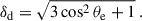 Mathematical equation: $$ \begin{aligned} \delta _{\rm d}&= \sqrt{3 \cos ^2 \theta _{\rm e} + 1 } \ . \end{aligned} $$