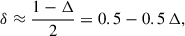 Mathematical equation: $$ \begin{aligned} \delta \approx \frac{1-\Delta }{2} = 0.5 - 0.5 \, \Delta , \end{aligned} $$