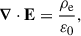 Mathematical equation: $$ \begin{aligned} {\boldsymbol{\nabla }}\cdot \mathbf E&= \frac{\rho _{\rm e}}{\varepsilon _0}, \end{aligned} $$
