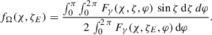 Mathematical equation: $$ \begin{aligned} f_{\Omega }(\chi ,\zeta _E) = \frac{\int _0^{\pi } \int _0^{2\,\pi } F_\gamma (\chi ,\zeta ,\varphi ) \, \sin \zeta \, \mathrm{d}\zeta \, d\varphi }{2 \, \int _0^{2\,\pi } F_\gamma (\chi ,\zeta _E,\varphi ) \, \mathrm{d}\varphi }. \end{aligned} $$