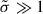 Mathematical equation: $ \tilde{\sigma} \gg 1 $