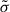 Mathematical equation: $ \tilde{\sigma} $