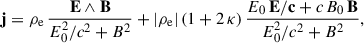 Mathematical equation: $$ \begin{aligned} \mathbf j = \rho _{\rm e} \, \frac{\mathbf{E } \wedge \mathbf{B }}{E_0^2/c^2 + B^2} + |\rho _{\rm e}| \, (1 + 2\,\kappa ) \, \frac{E_0 \, \mathbf{E/c } + c \, B_0 \, \mathbf{B }}{E_0^2/c^2 + B^2}, \end{aligned} $$