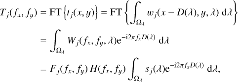 Mathematical equation: \begin{aligned}[b] T_j( f_x , f_y )&=\text {FT}\left\{t_j( x , y )\right\}=\text{FT} \left\{\int_{\Omega_\lambda}^{}w_j( x-D(\lambda) , y , \lambda)\;\mathrm{d}\lambda \right\}\\ &=\int_{\Omega_\lambda}^{}W_j( f_x, f_y , \lambda) \mathrm{e}^{-\mathrm{i}2\pi f_x D(\lambda)} \; \mathrm{d}\lambda\\ &=F_j( f_x, f_y)\, H( f_x, f_y) \int_{\Omega_\lambda}^{} s_j(\lambda)\mathrm{e}^{-\mathrm{i}2\pi f_x D(\lambda)}\;\mathrm{d}\lambda, \end{aligned}