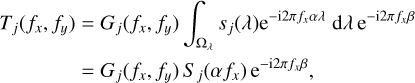 Mathematical equation: \begin{aligned}[b] T_j( f_x , f_y )&=G_j( f_x, f_y) \int_{\Omega_\lambda}^{} s_j(\lambda)\mathrm{e}^{-\mathrm{i}2\pi f_x \alpha\lambda}\;\mathrm{d}\lambda \, \mathrm{e}^{-\mathrm{i}2\pi f_x \beta}\\ &=G_j( f_x, f_y) \, S_j(\alpha f_x) \, \mathrm{e}^{-\mathrm{i}2\pi f_x \beta}, \end{aligned}