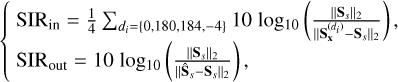 Mathematical equation: \begin{cases} {\text{ SIR}_\text{in}}=\frac{1}{4} \sum_{d_i= \{0, 180, 184, -4\}}10\;\mathrm{log_{10}}\left( \frac{||{\bf S}_s||_{2}}{||{\bf S}_{\bf x}^{(d_i)}-{\bf S}_s||_{2}}\right),\\ {\text{ SIR}_\text{out}}=10\;\mathrm{log_{10}}\left( \frac{||{\bf S}_s||_{2}}{||\hat{{\bf S}}_s-{\bf S}_s||_{2}}\right), \label{SIR_in} \end{cases}