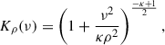 Mathematical equation: $$ \begin{aligned} K_\rho (\nu ) = \left(1 + \frac{\nu ^{2}}{\kappa \rho ^{2}}\right)^\frac{-\kappa +1}{2}, \end{aligned} $$