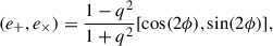 Mathematical equation: $$ \begin{aligned} (e_+,e_\times ) = \frac{1-q^2}{1+q^2}[\cos (2\phi ),\sin (2\phi )], \end{aligned} $$