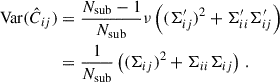Mathematical equation: $$ \begin{aligned} \mathrm{Var} (\hat{C}_{ij})&= \frac{N_\mathrm{sub} -1}{N_\mathrm{sub} } \nu \left((\Sigma ^{\prime }_{ij})^2+\Sigma ^{\prime }_{ii}\Sigma ^{\prime }_{ij}\right) \nonumber \\&= \frac{1}{N_\mathrm{sub} }\left((\Sigma _{ij})^2+\Sigma _{ii}\Sigma _{ij}\right)\,. \end{aligned} $$