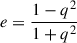 Mathematical equation: $ e=\frac{1-q^2}{1+q^2} $