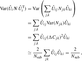 Mathematical equation: $$ \begin{aligned} \mathrm{Var} (\hat{U}_i\boldsymbol{N}\,\hat{U}_i^\mathrm{T} )&=\mathrm{Var} \left(\sum _{j,k}\hat{U}_{ij}N_{jk}\hat{U}_{ki}\right)\nonumber \\&=\sum _{j,k}\hat{U}_{ij}\mathrm{Var} (N_{jk})\hat{U}_{ki}\nonumber \\&= \sum _{j,k}\hat{U}_{ij}(\Delta C_{jk})^2\hat{U}_{ki}\nonumber \\&\simeq \frac{2}{N_\mathrm{sub} }\sum _{jk}\hat{U}_{ij}\hat{U}_{ki}=\frac{2}{N_\mathrm{sub} }\,, \end{aligned} $$