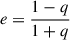 Mathematical equation: $ e=\frac{1-q}{1+q} $