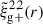 Mathematical equation: $ \tilde{\xi}_{\mathrm{g+}}^{2,2} (r) $