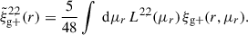 Mathematical equation: $$ \begin{aligned} \tilde{\xi }_\mathrm{g+} ^{2,2} (r) = \frac{5}{48}\int \text{ d} \mu _{r}\,L^{2,2}(\mu _r)\,\xi _\mathrm{g+} (r, \mu _{r}) . \end{aligned} $$