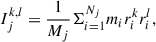 Mathematical equation: $$ \begin{aligned} I^{k,l}_j&= \frac{1}{M_j} \Sigma ^{N_j}_{i = 1} m_i r^k_i r^l_i,\end{aligned} $$
