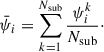 Mathematical equation: $$ \begin{aligned} \bar{\psi }_i = \sum _{k = 1}^{N_{\mathrm{sub} }} \frac{\psi _i^k}{N_\mathrm{sub} } \cdot \end{aligned} $$