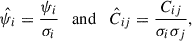 Mathematical equation: $$ \begin{aligned} \hat{\psi _{i}} = \frac{\psi _{i}}{\sigma _i} \quad \mathrm{and} \quad \hat{C}_{ij} = \frac{C_{ij}}{\sigma _i \sigma _j}, \end{aligned} $$