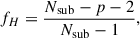 Mathematical equation: $$ \begin{aligned} f_H = \frac{N_\mathrm {sub} -p-2}{N_\mathrm {sub} -1}, \end{aligned} $$