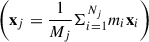 Mathematical equation: $ \left(\mathbf{x}_{j} = \frac{1}{M_j} \Sigma^{N_j}_{i = 1} m_i \mathbf{x}_i\right) $